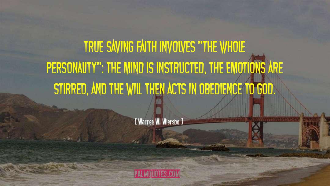 Warren W. Wiersbe Quotes: True saving faith involves 