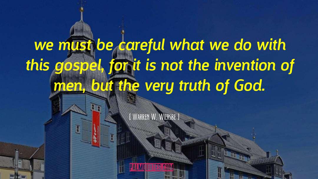 Warren W. Wiersbe Quotes: we must be careful what