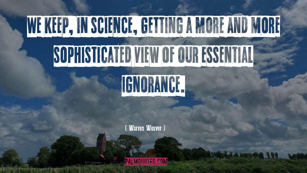 Warren Weaver Quotes: We keep, in science, getting