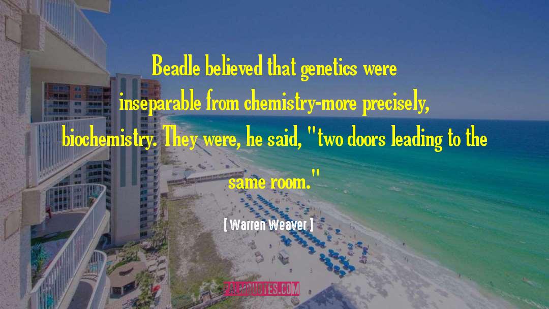 Warren Weaver Quotes: Beadle believed that genetics were