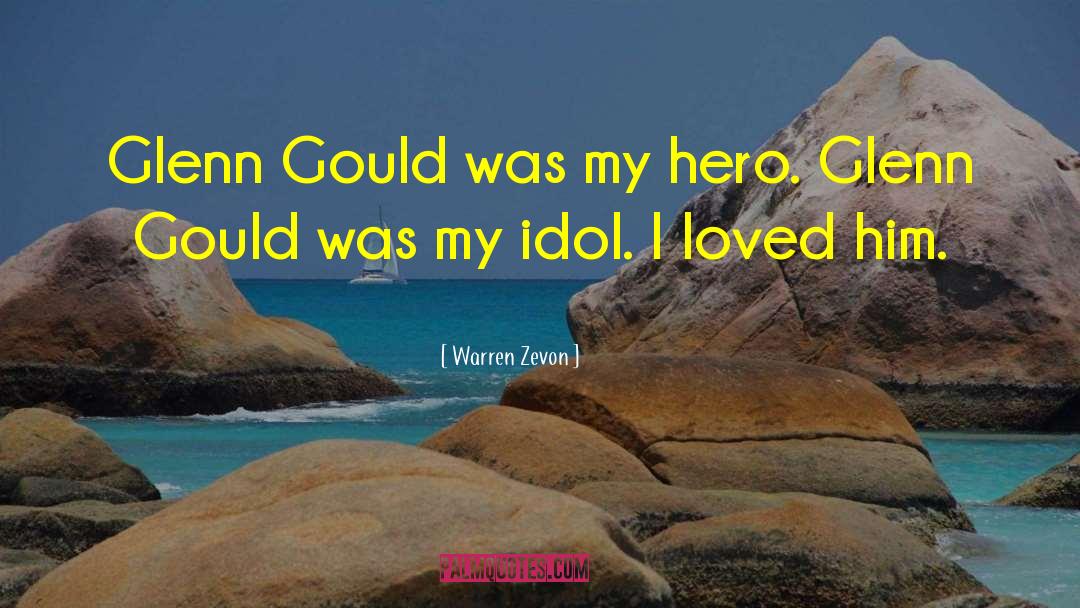 Warren Zevon Quotes: Glenn Gould was my hero.