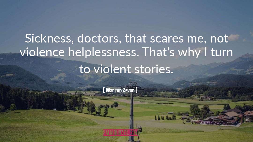 Warren Zevon Quotes: Sickness, doctors, that scares me,