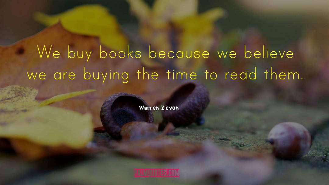 Warren Zevon Quotes: We buy books because we