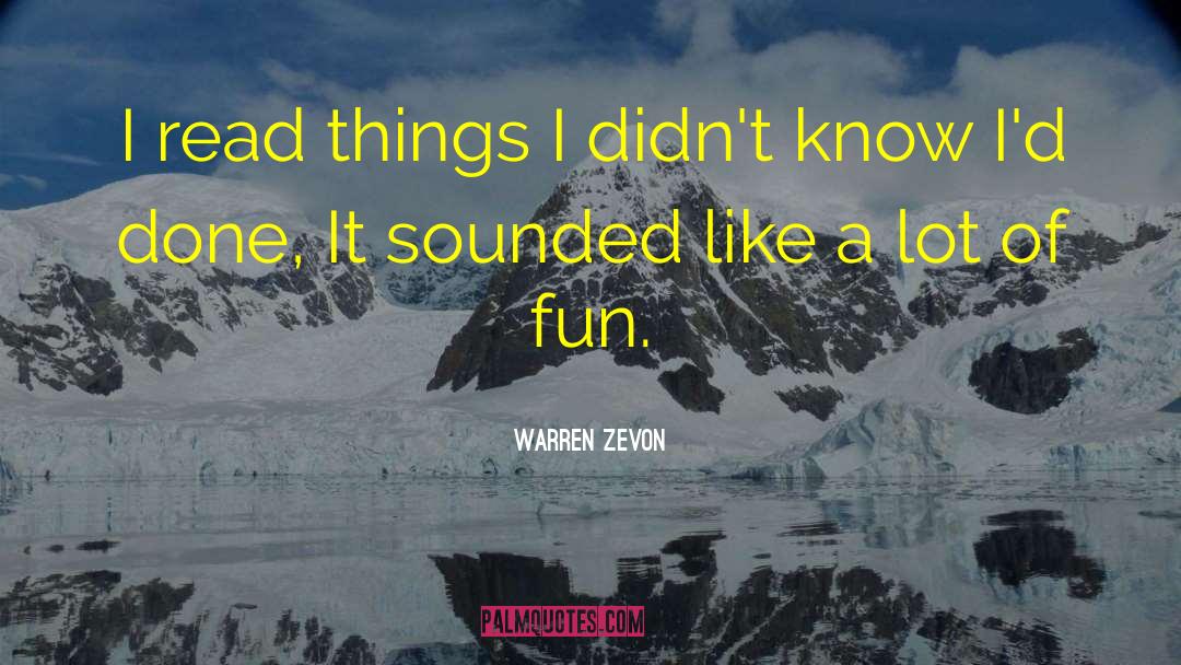 Warren Zevon Quotes: I read things I didn't