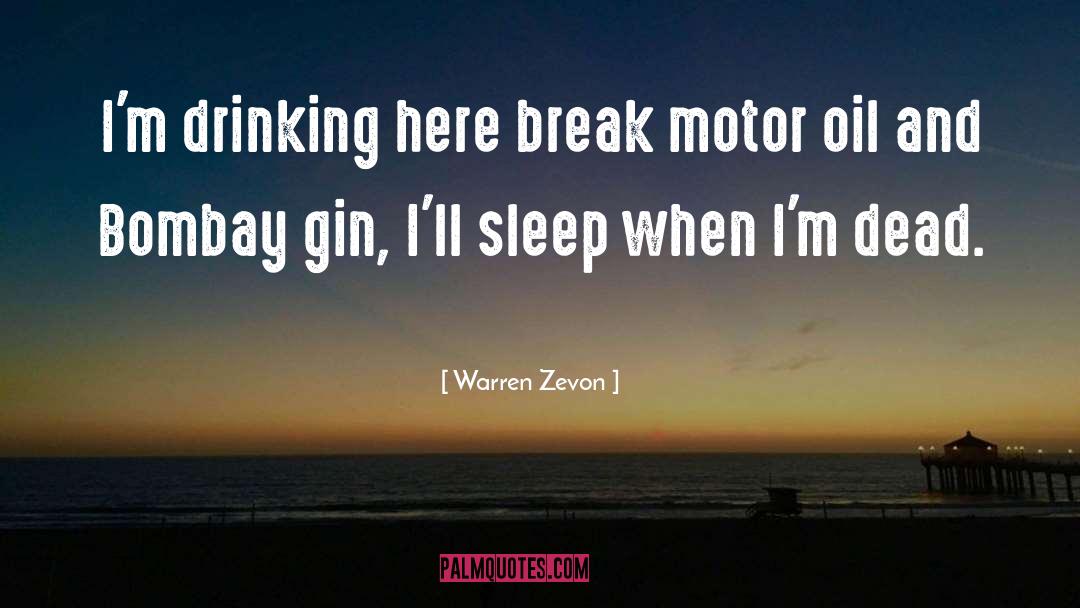 Warren Zevon Quotes: I'm drinking here break motor