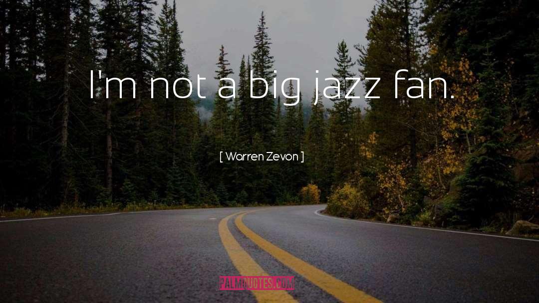 Warren Zevon Quotes: I'm not a big jazz