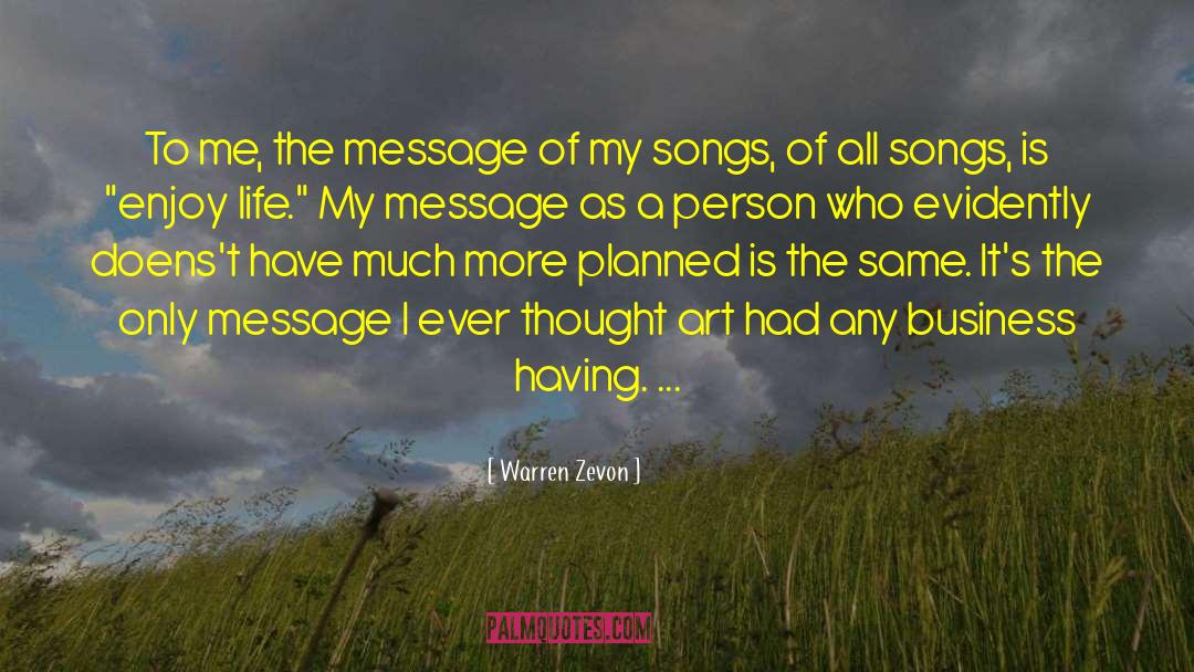 Warren Zevon Quotes: To me, the message of