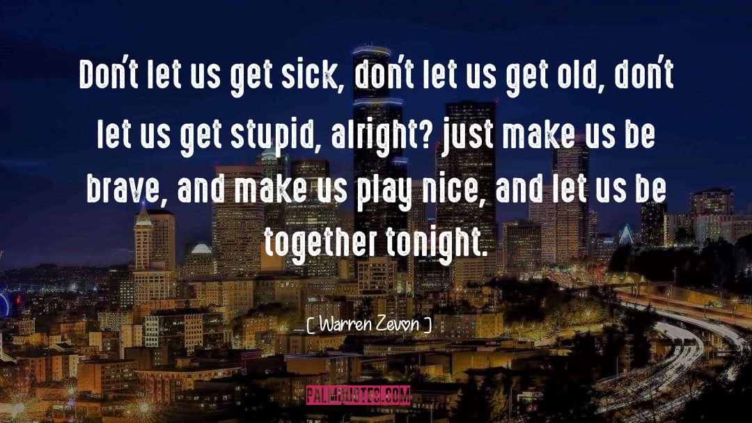 Warren Zevon Quotes: Don't let us get sick,
