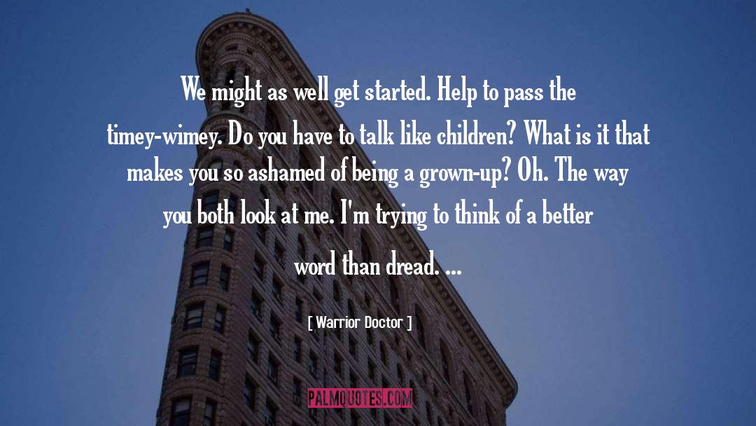 Warrior Doctor Quotes: We might as well get