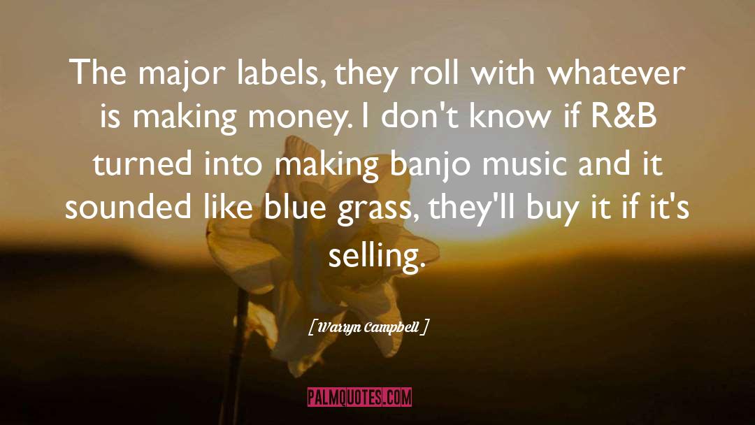 Warryn Campbell Quotes: The major labels, they roll