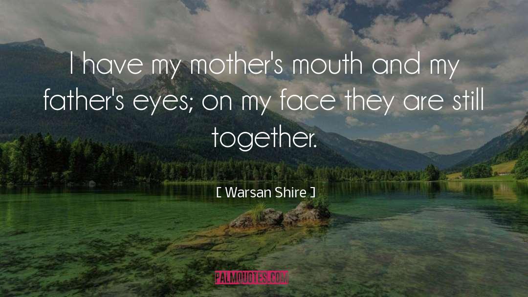 Warsan Shire Quotes: I have my mother's mouth