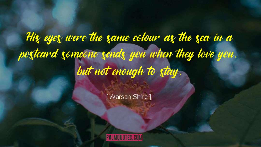 Warsan Shire Quotes: His eyes were the same