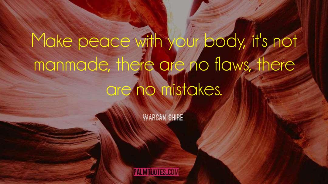 Warsan Shire Quotes: Make peace with your body,