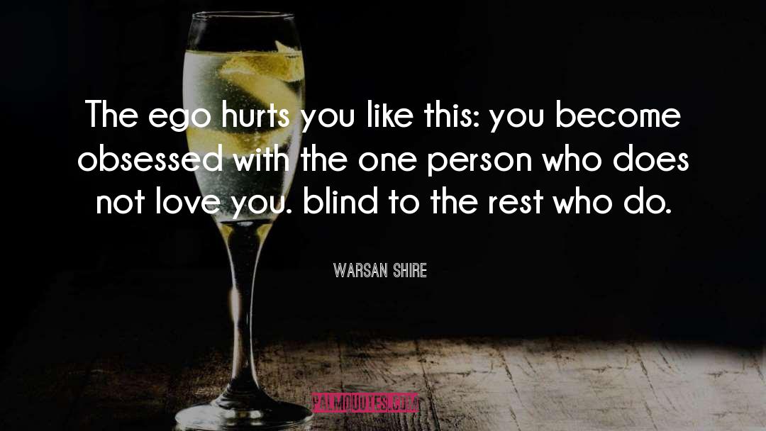 Warsan Shire Quotes: The ego hurts you like