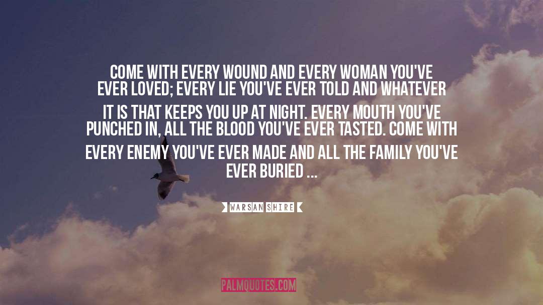 Warsan Shire Quotes: Come with every wound and