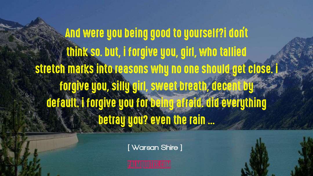 Warsan Shire Quotes: And were you being good