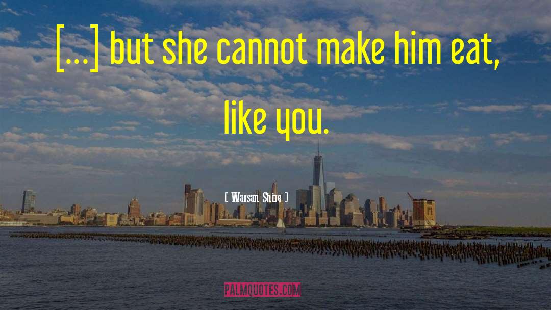 Warsan Shire Quotes: […] but she cannot make