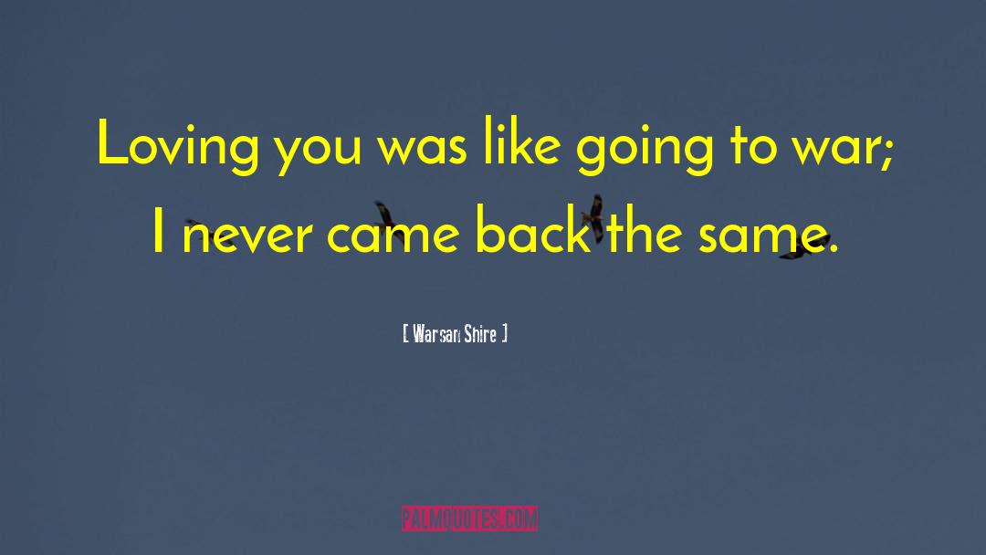 Warsan Shire Quotes: Loving you was like going