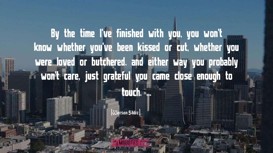 Warsan Shire Quotes: By the time I've finished