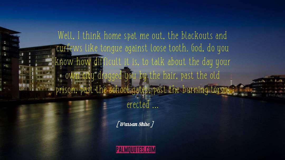 Warsan Shire Quotes: Well, I think home spat