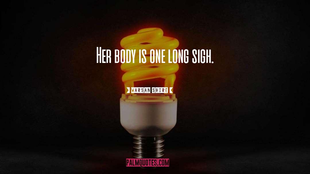 Warsan Shire Quotes: Her body is one long