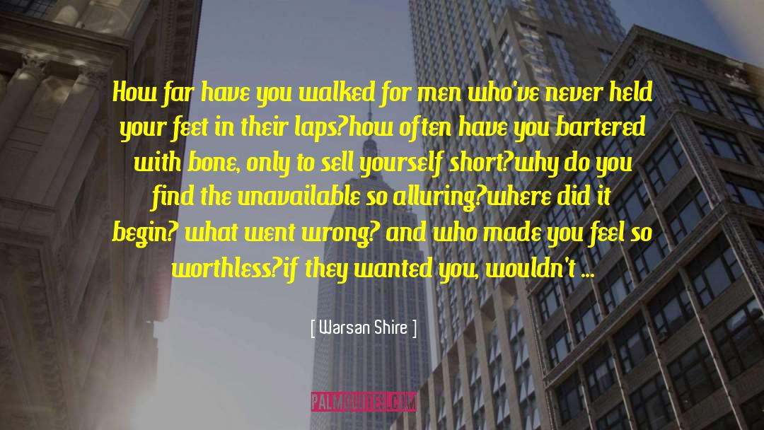 Warsan Shire Quotes: How far have you walked