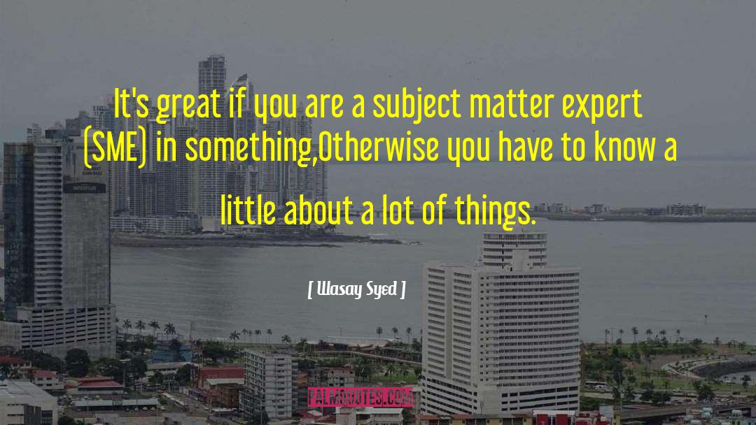 Wasay Syed Quotes: It's great if you are