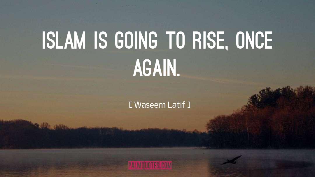 Waseem Latif Quotes: Islam is going to rise,