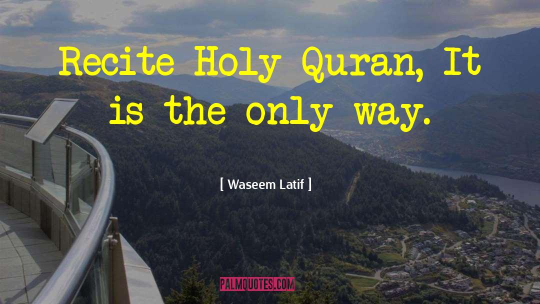 Waseem Latif Quotes: Recite Holy Quran, It is