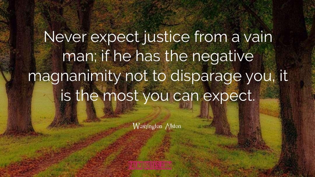 Washington Allston Quotes: Never expect justice from a