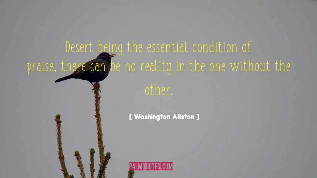 Washington Allston Quotes: Desert being the essential condition