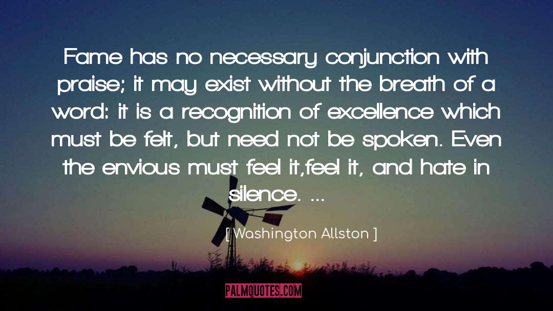 Washington Allston Quotes: Fame has no necessary conjunction