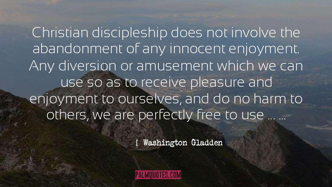 Washington Gladden Quotes: Christian discipleship does not involve