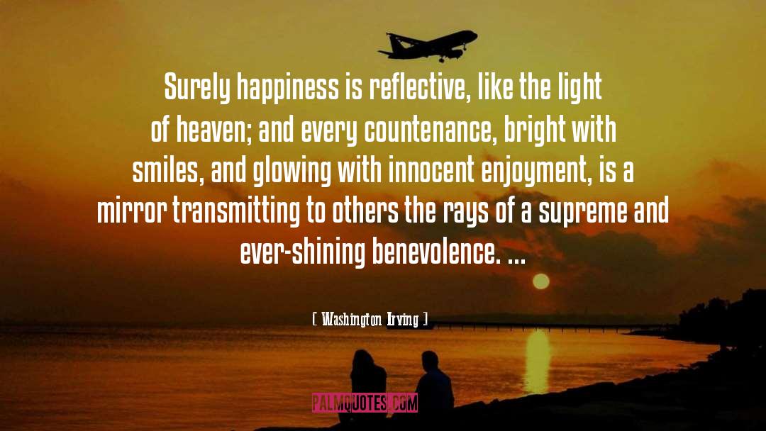 Washington Irving Quotes: Surely happiness is reflective, like