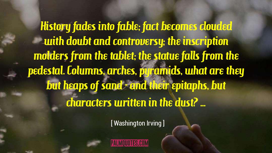 Washington Irving Quotes: History fades into fable; fact