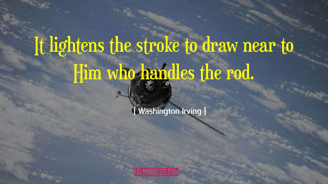 Washington Irving Quotes: It lightens the stroke to