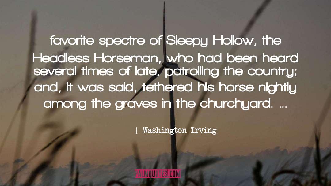 Washington Irving Quotes: favorite spectre of Sleepy Hollow,