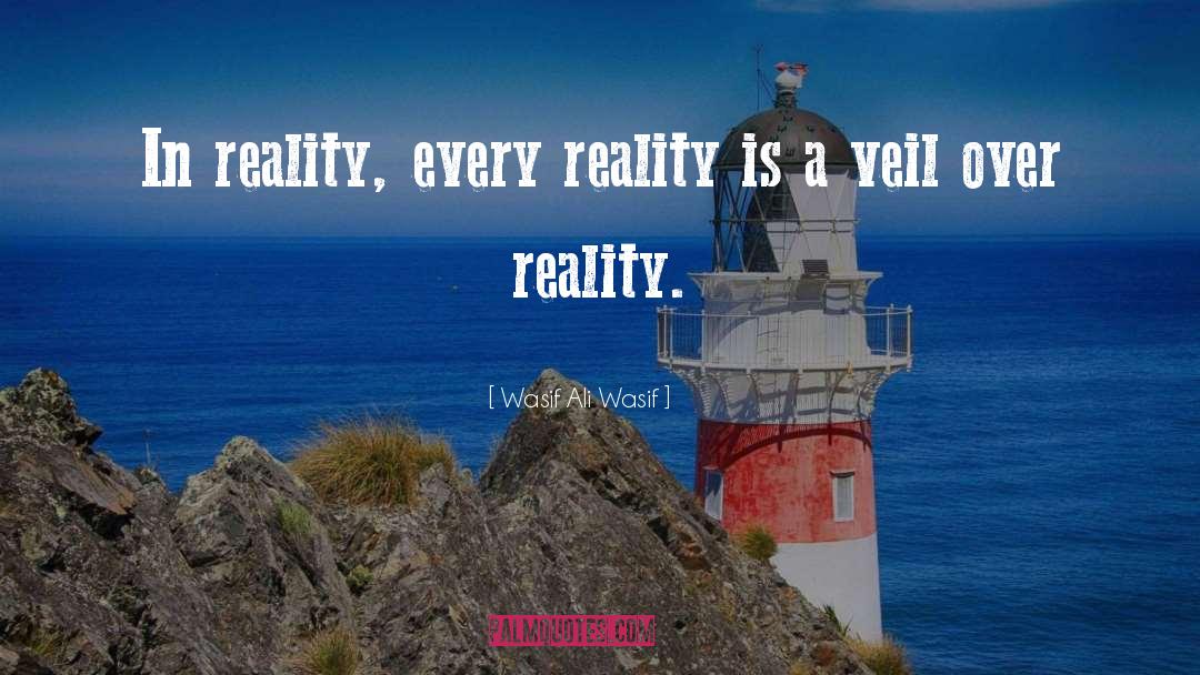 Wasif Ali Wasif Quotes: In reality, every reality is