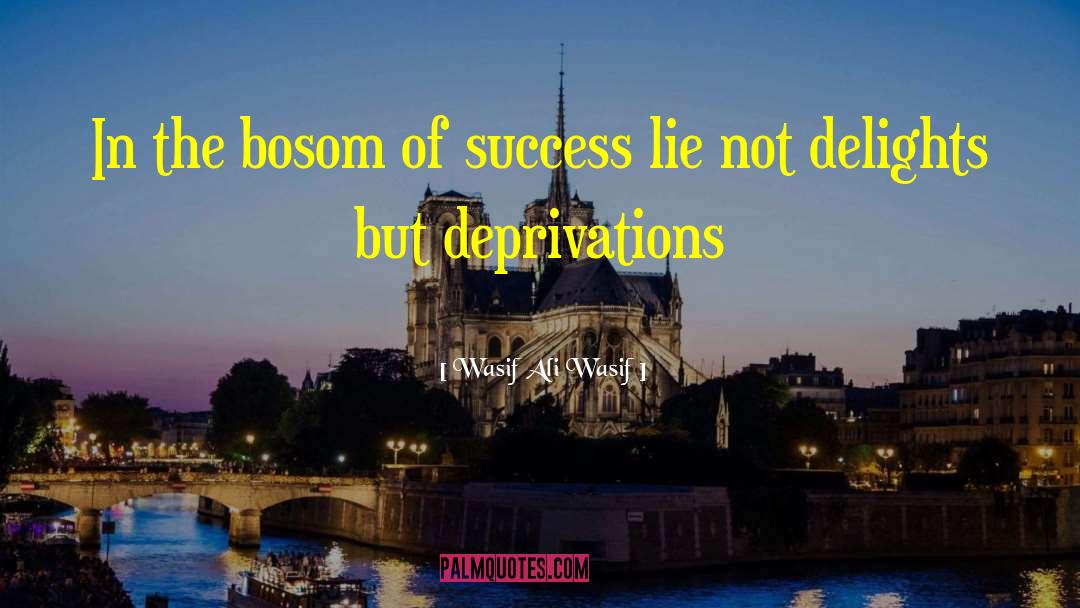 Wasif Ali Wasif Quotes: In the bosom of success