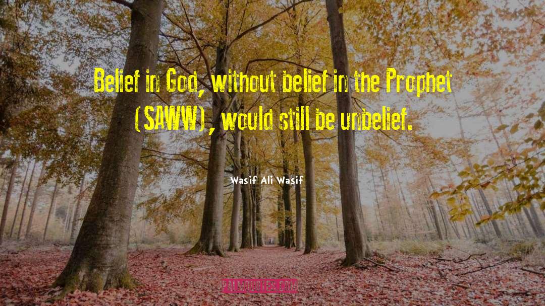 Wasif Ali Wasif Quotes: Belief in God, without belief