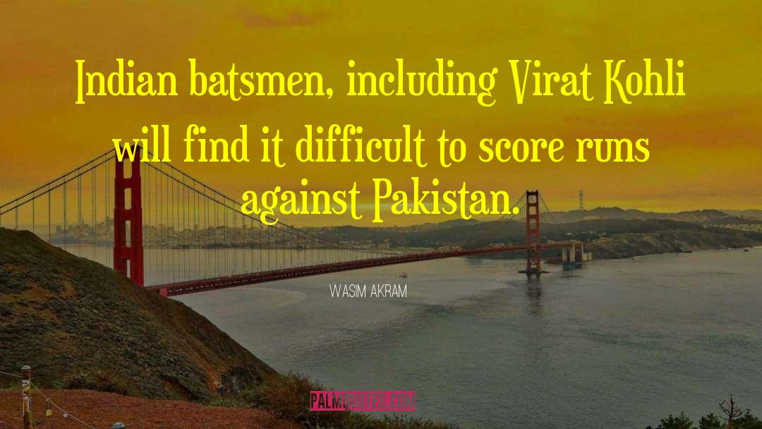 Wasim Akram Quotes: Indian batsmen, including Virat Kohli