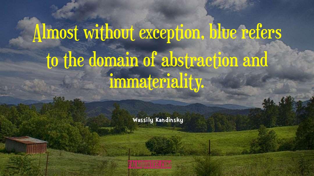 Wassily Kandinsky Quotes: Almost without exception, blue refers