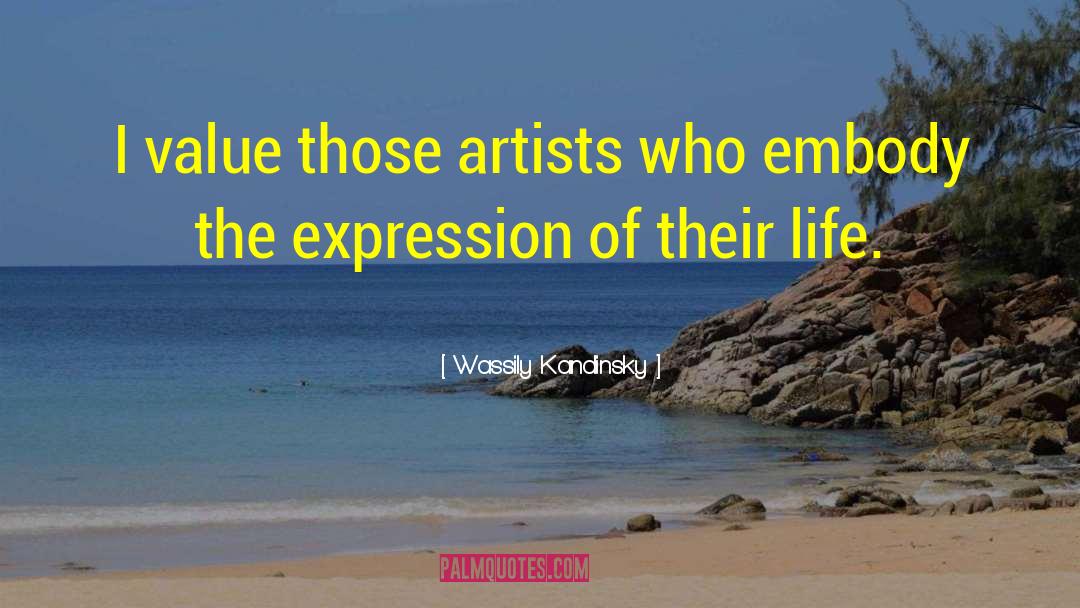 Wassily Kandinsky Quotes: I value those artists who