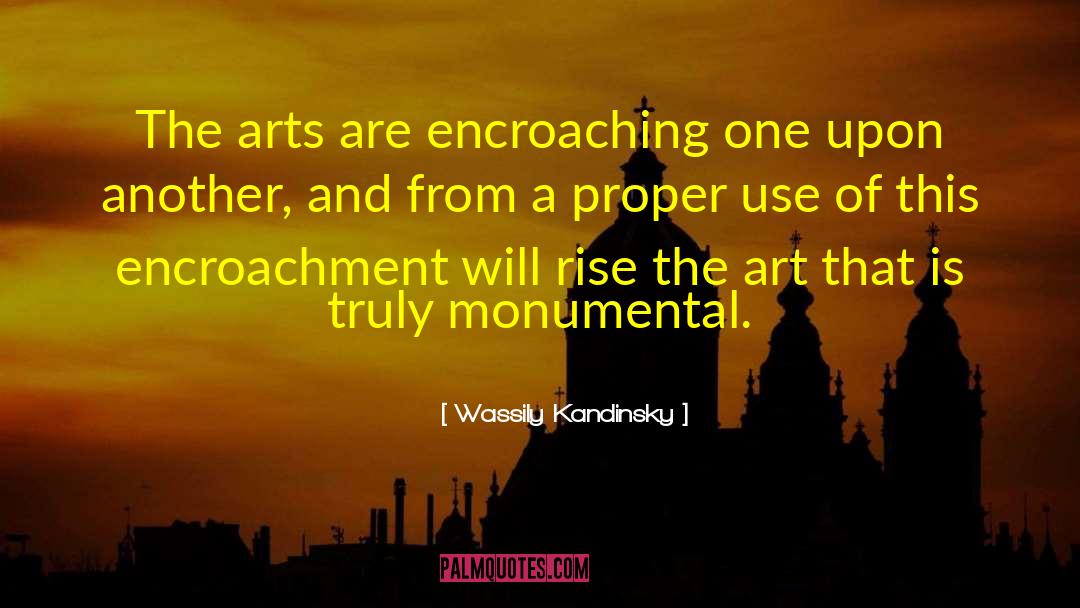 Wassily Kandinsky Quotes: The arts are encroaching one