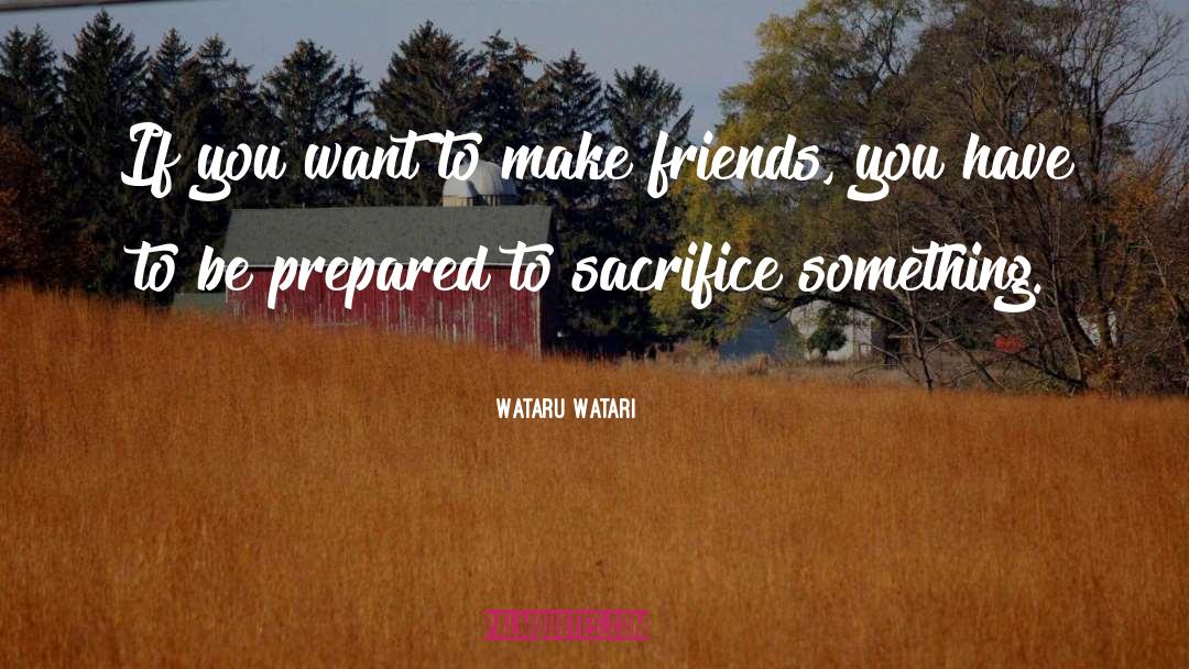 Wataru Watari Quotes: If you want to make