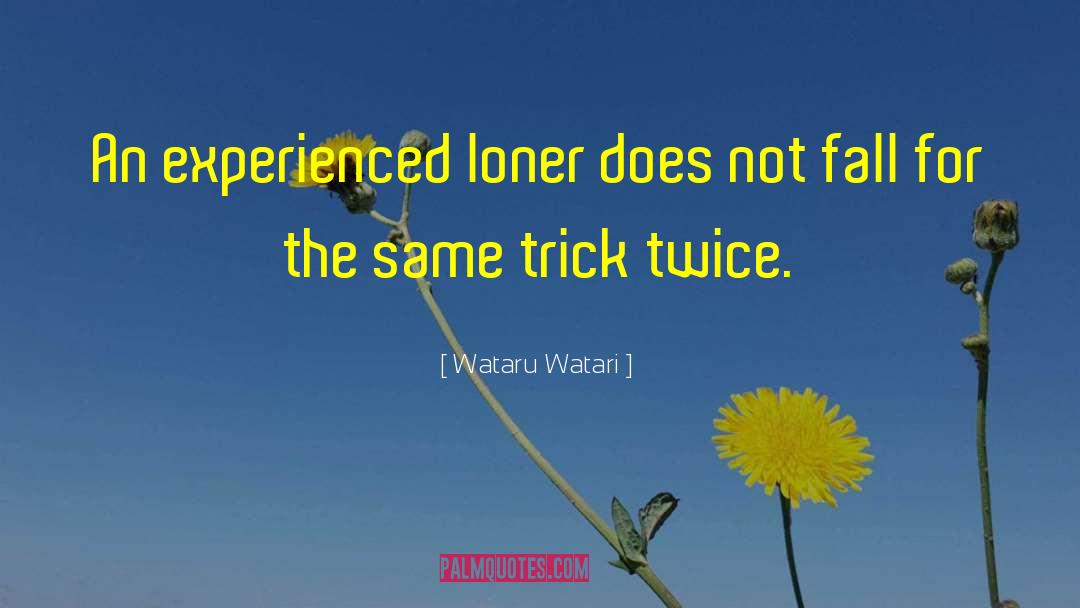 Wataru Watari Quotes: An experienced loner does not