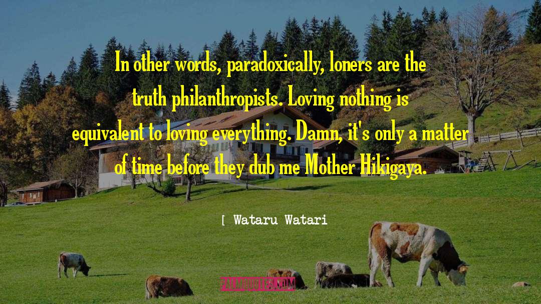 Wataru Watari Quotes: In other words, paradoxically, loners