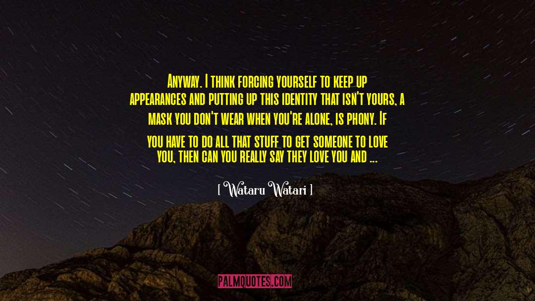 Wataru Watari Quotes: Anyway. I think forcing yourself