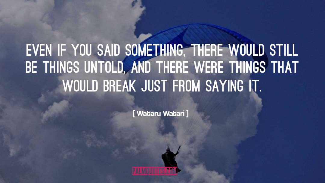 Wataru Watari Quotes: Even if you said something,