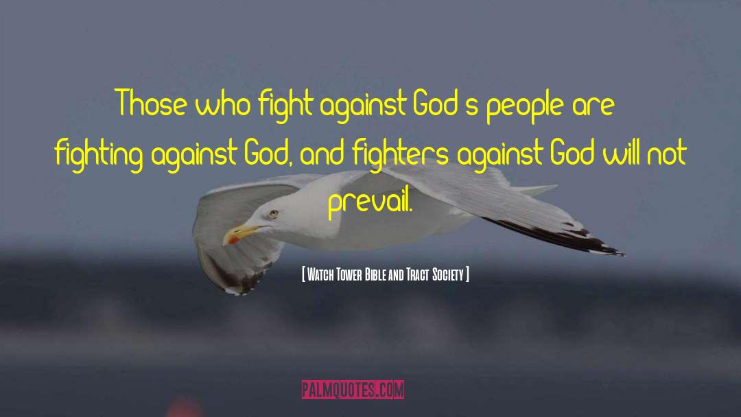 Watch Tower Bible And Tract Society Quotes: Those who fight against God's